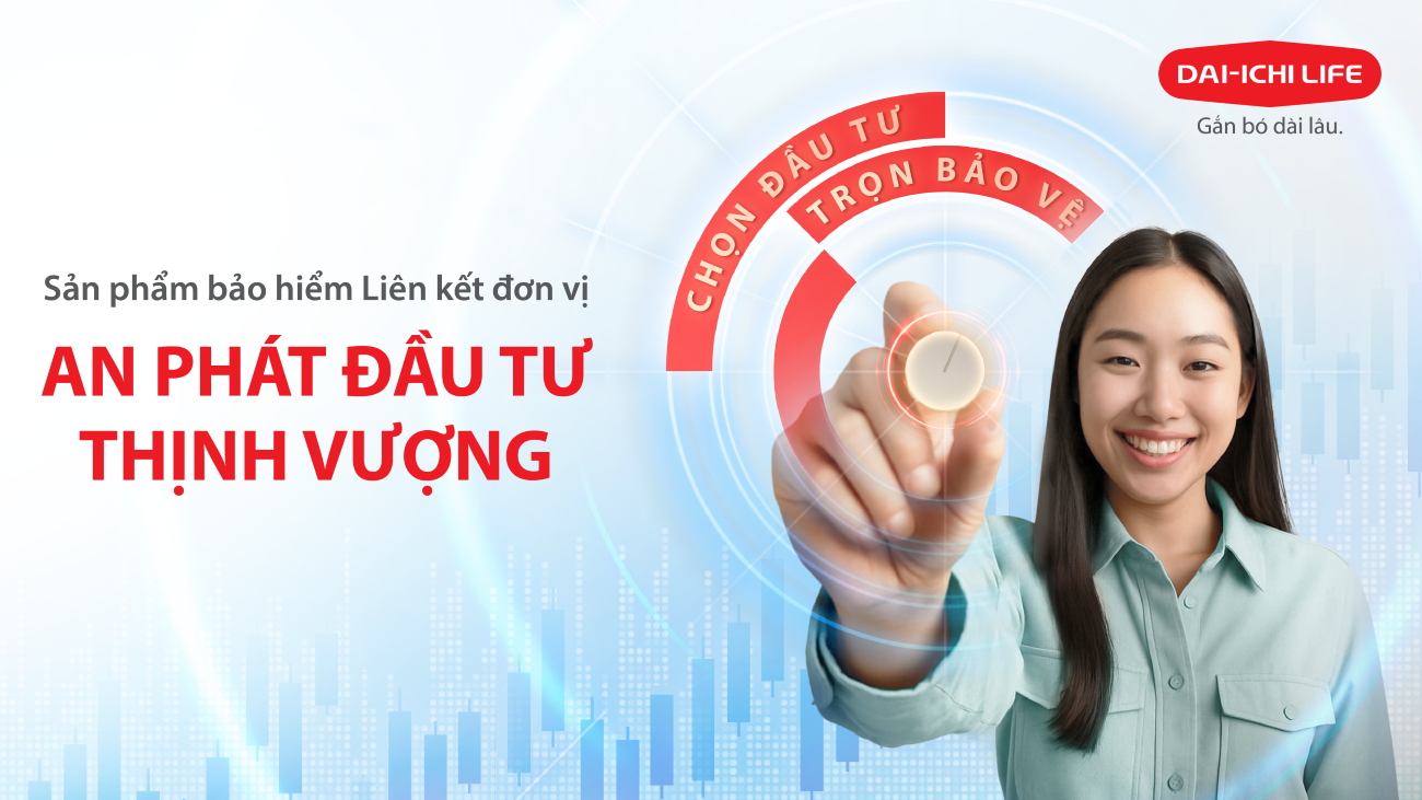 Dai-ichi Life Việt Nam chính thức ra mắt sản phẩm Bảo hiểm Liên kết đơn vị An Phát Đầu Tư Thịnh Vượng