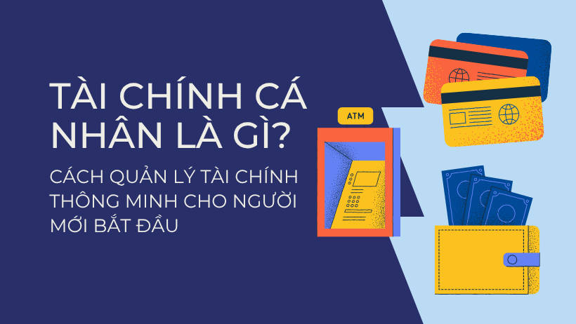 Tài chính cá nhân là gì? Cách quản lý tài chính thông minh cho người mới bắt đầu